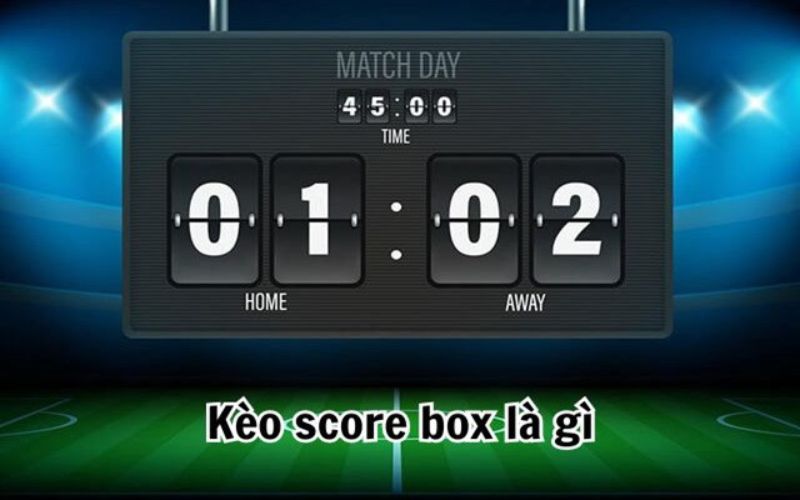 Kèo Score Box là gì?