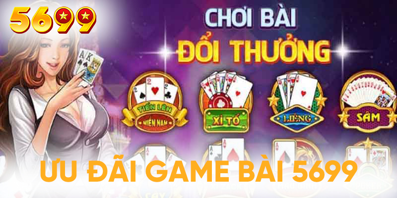 Tìm hiểu thêm những ưu đãi đặc sắc dành riêng cho loại hình cược game bài 5699